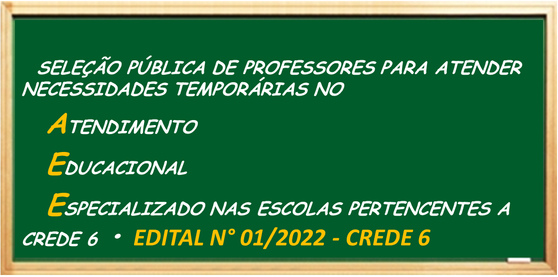 EDITAL N° 01/2022-CREDE 6-SELEÇÃO PÚBLICA DE PROFESSORES PARA ATENDER NECESSIDADES TEMPORÁRIAS NO (AEE)