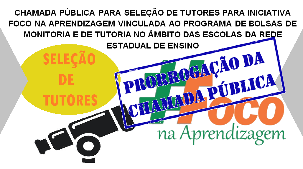 CHAMADA PÚBLICA PARA SELEÇÃO DE TUTORES PARA INICIATIVA FOCO NA APRENDIZAGEM