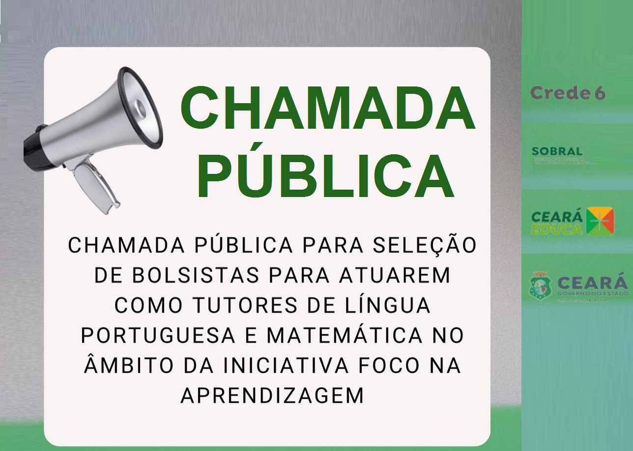 CREDE 6-CHAMADA PÚBLICA – SELEÇÃO DE BOLSISTAS PARA ATUAREM COMO TUTORES DE LP E MAT – FOCO NA APRENDIZAGEM