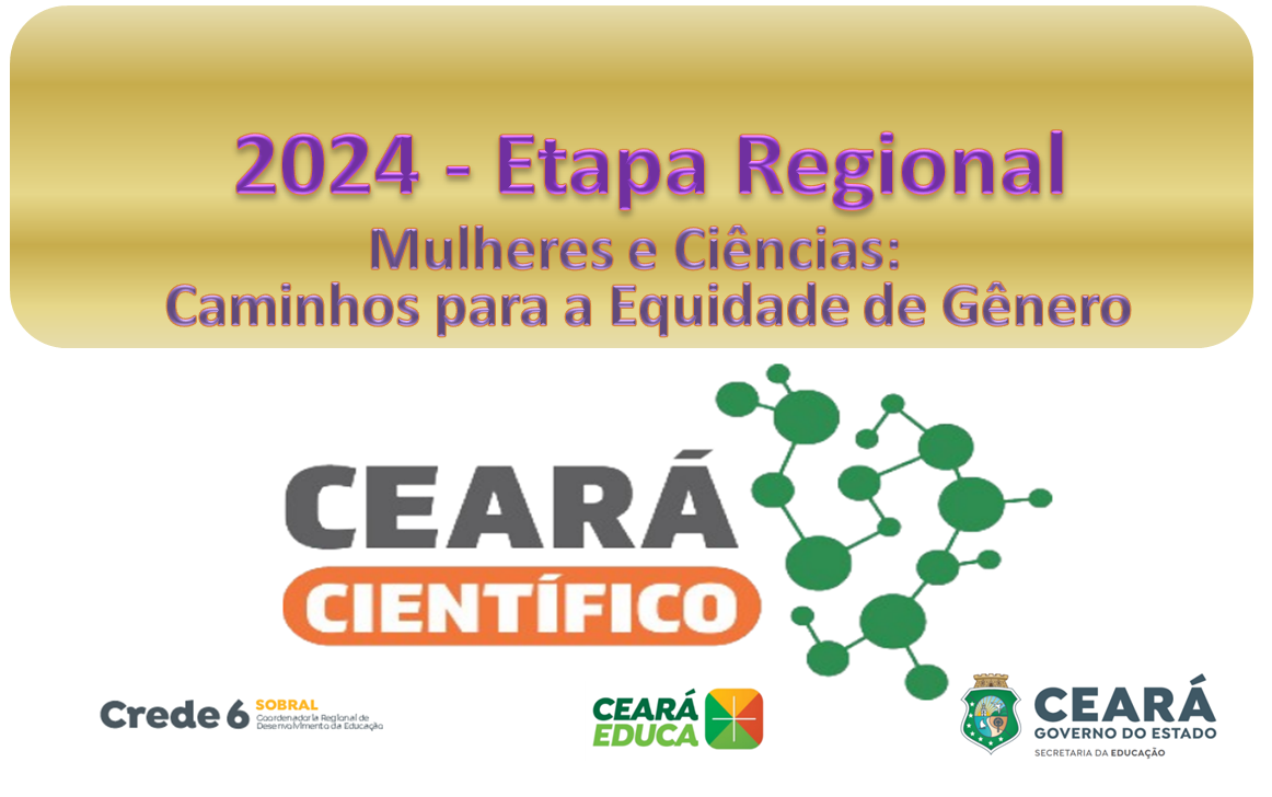 CEARÁ CIENTÍFICO 2024 – ETAPA REGIONAL – CREDE 6